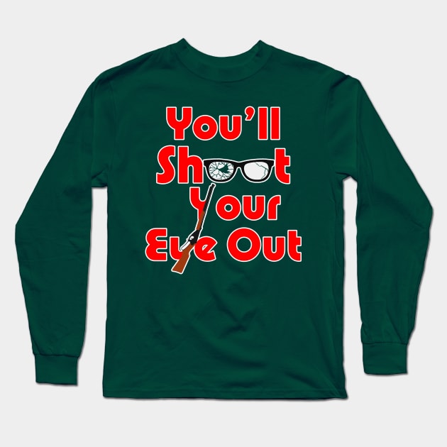 You'll Shoot Your Eye Out! - A Christmas Story Long Sleeve T-Shirt by HilariousDelusions